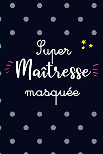Super maîtresse masquée : Carnet de note à offrir comme cadeau à une maîtresse pour la fin d'année, idéal pour les remerciements