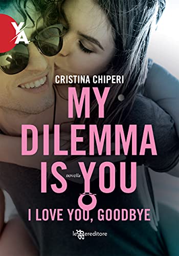 My dilemma is you: I love you, goodbye (Leggereditore)