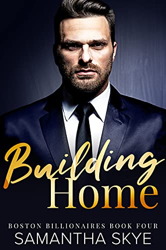 Building Home: Boston Billionaires Book 4 by [Samantha Skye]