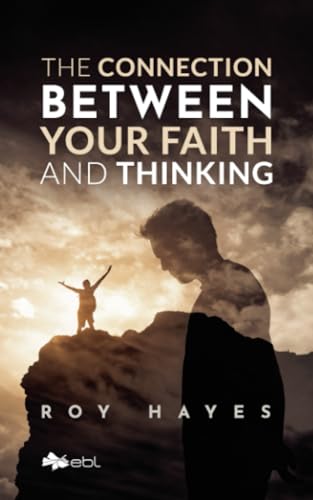The Connection Between Your Faith And Thinking