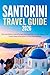 SANTORINI TRAVEL GUIDE 2026: Plan the Perfect Island Escape with Beaches, Sunset Views, Local Food & Easy Itineraries for First-Time Visitors