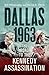 Dallas: 1963: The Road to the Kennedy Assassination