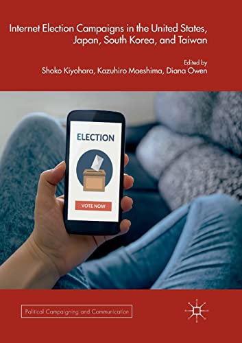 Internet Election Campaigns in the United States, Japan, South Korea, and Taiwan (Political Campaigning and Communication)
