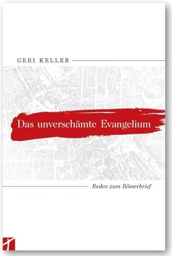 Preisvergleich Produktbild Das unverschämte Evangelium: Geri Keller