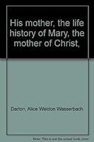 His mother, the life history of Mary, the mother of Christ, B00085X5WC Book Cover