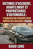  7 erreurs qui peuvent vous coûter des milliers d’euros : Victimes daccident, ayants droit propriétaires dautomobile