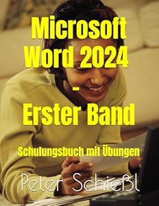 Microsoft Word 2024 - Erster Band: Schulungsbuch mit Übungen (Microsoft Word 2024 – Schulungsbücher-Reihe mit vielen integrierten Übungen in drei Bänden, Band 1)