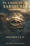 Libro de la Sabiduría en Español: Volumen 1 y 2. El Orden Oculto Detrás de Todas las Cosas (Spanish Edition)