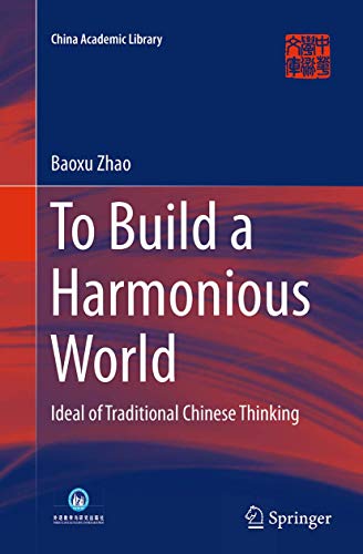 To Build a Harmonious World: Ideal of Traditional Chinese Thinking (China Academic Library)