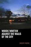 Words Written Against the Walls of the City: Poems