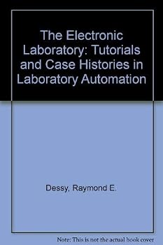 The Electronic Laboratory: Tutorials And Case Histories In Laboratory Automation