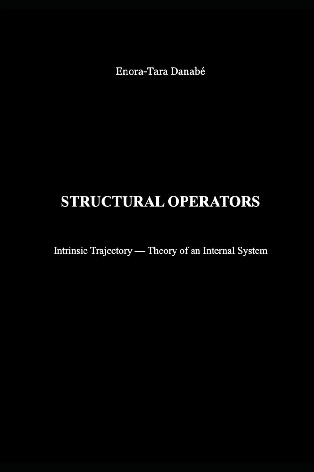 STRUCTURAL OPERATORS: Intrinsic Trajectory — Theory of an Internal System: 3