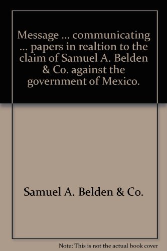 Message ... communicating ... papers in realtion to the claim of Samuel A. Belden & Co. against the