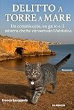 Delitto a Torre a Mare: Un commissario, un gatto e il mistero che ha attraversato l’Adri...