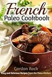 Gordon Rock: French Paleo Cookbook : Easy and Delicious Recipes from the Paleo Kitchen (Paperback); 2015 Edition
