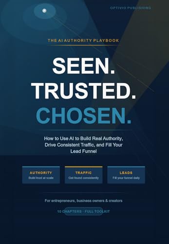 Seen Trusted Chosen: How to Use AI to Build Real Authority, Drive Consistent Traffic, and Fill Your Lead Funnel.