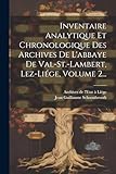 cristal val st lambert belgium  Inventaire Analytique Et Chronologique Des Archives De L\'abbaye De Val-st.-lambert, Lez-liége, Volume 2...