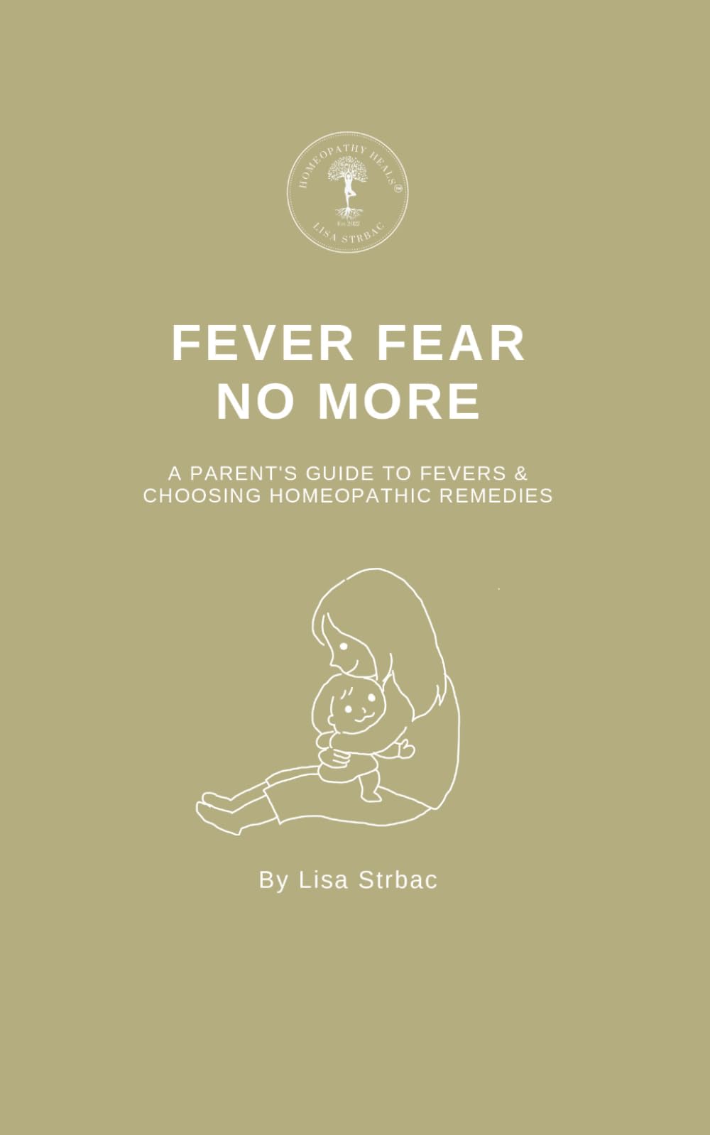 Fever Fear No More: A Parent's Guide to Fevers & Choosing Homeopathic Remedies