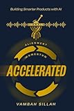 Accelerated: Building Smarter Products with AI