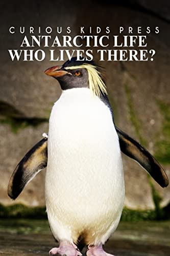 Antarctic Life Who Lives There? - Curious Kids Press: Kids book about animals and wildlife, Children's books 4-6