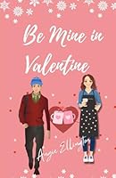 Be Mine in Valentine: A Sweet Valentine's Day Romance B0F5MVN8RX Book Cover