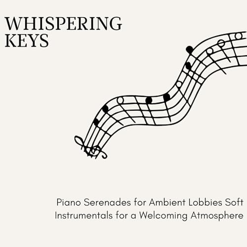 Whispering Keys - Piano Serenades for Ambient Lobbies Soft Instrumentals