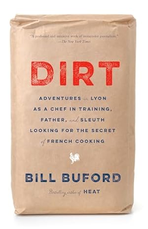 Dirt: Adventures in Lyon as a Chef in Training, Father, and Sleuth Looking for the Secret of French Cooking