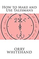 How to Make and Use Talismans 1508691002 Book Cover