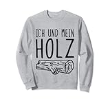 Ich Und Mein Holz Sweatshirt