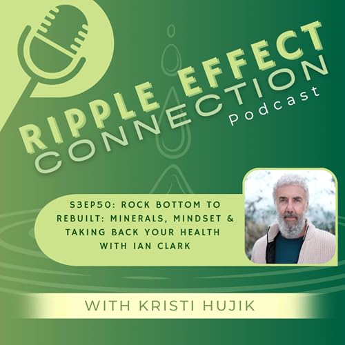 S3EP50: Rock Bottom to Rebuilt: Minerals, Mindset & Taking Back Your Health With Ian Clark