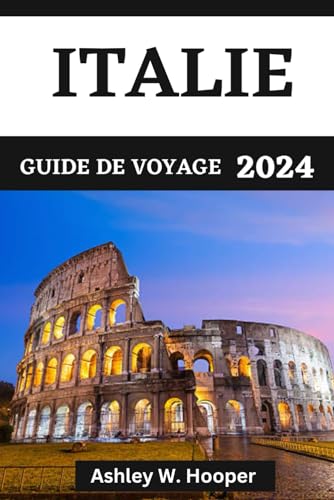 ITALIE GUIDE DE VOYAGE 2024: Explorer l'Italie en 2024 et les délices culinaires des diverses religions italiennes (French Edition)