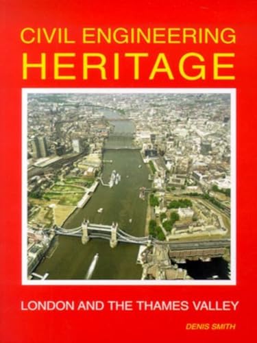 Civil Engineering Heritage: London And The Thames Valley
