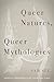 Queer Natures, Queer Mythologies