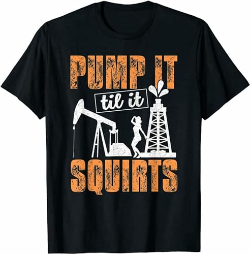 XiangGuFeiNiuWei Pump It Till It Squirts Oil Field Man Oil Worker Funny Gift T-Shirt O-Neck Unisex Short Sleeve T-Shirt Black M