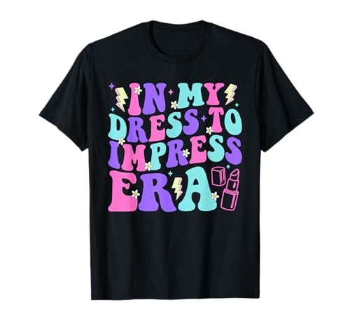 In My Dress To Impress Era Birthday Cute Teens Kids Girls T-Shirt