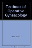 Shaw's Textbook of operative gynaecology