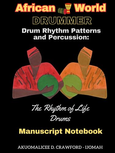African - World Drummer Drum Rhythm Patterns and Percussion: The Rhythm of Life Drums Manuscript Notebook