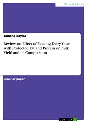 Review on Effect of Feeding Dairy Cow with Protected Fat and Protein on milk Yield and its Composition