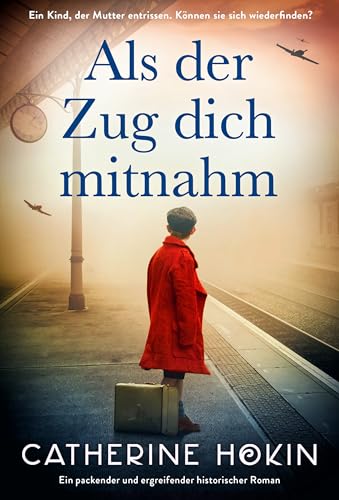 Als der Zug dich mitnahm: Ein packender und ergreifender historischer Roman