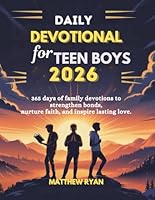DAILY DEVOTIONAL FOR TEEN BOYS 2026: 365 Days Of Family Devotions To Strengthen Bonds Nurture Faith And Inspire Lasting Love. B0G3H9DHRR Book Cover