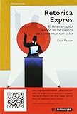 Retórica Exprés: El sistema rápido basado en los clásicos para comunicar con éxito: 153 (Manuales)