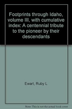 Unknown Binding Footprints through Idaho, volume III, with cumulative index: A centennial tribute to the pioneer by their descendants Book