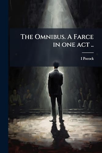 The Omnibus. A Farce in one act ..