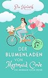  Der Blumenladen von Mermaid Cove: Ein Cornwall-Liebesroman (Die\