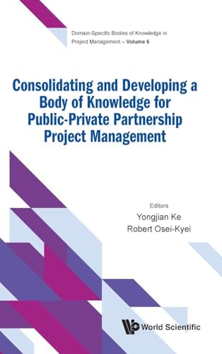 Consolidating and Developing a Body of Knowledge for Public-Private Partnership Project Management (Domain-Specific Bodies of Knowledge in Proj Mgmt)