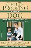 Childproofing Your Dog: A Complete Guide to Preparing Your Dog for the Children in Your Life