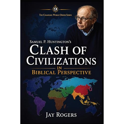 Samuel P. Huntington's Clash of Civilizations in Biblical Perspective Audiobook By Jay Rogers cover art