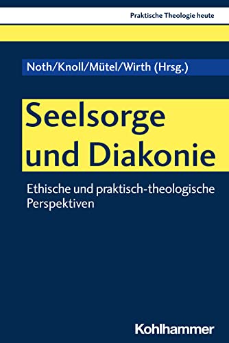 Seelsorge und Diakonie: Ethische und praktisch-theologische Perspektiven (German Edition)