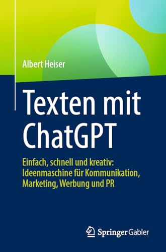 Preisvergleich Produktbild Texten mit ChatGPT: Einfach, schnell und kreativ: Ideenmaschine für Kommunikation, Marketing, Werbung und PR