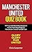 Manchester United Quiz Book: 101 Questions about Man Utd: 2019/20 Edition